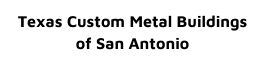 Texas Custom Metal Buildings of San Antonio
